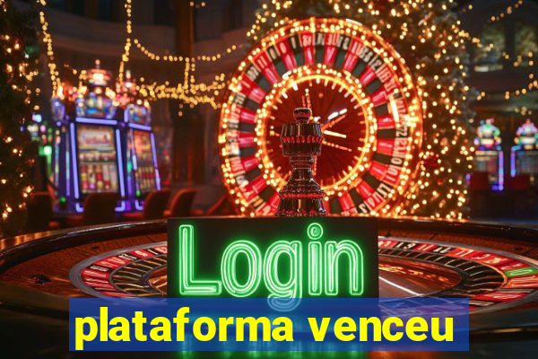 plataforma venceu